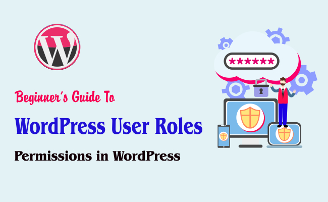 WordPress User Roles and Permissions Guide for Beginner's WordPress User Roles